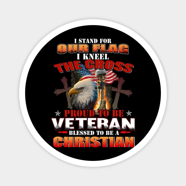 I Stand For Our Flag I Kneel For The Cross Veteran Magnet by peskyrubeus